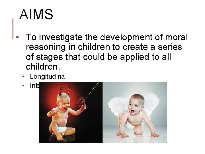 AIMS • To investigate the development of moral reasoning in children to create a