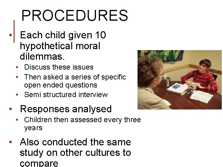 PROCEDURES • Each child given 10 hypothetical moral dilemmas. • Discuss these issues •