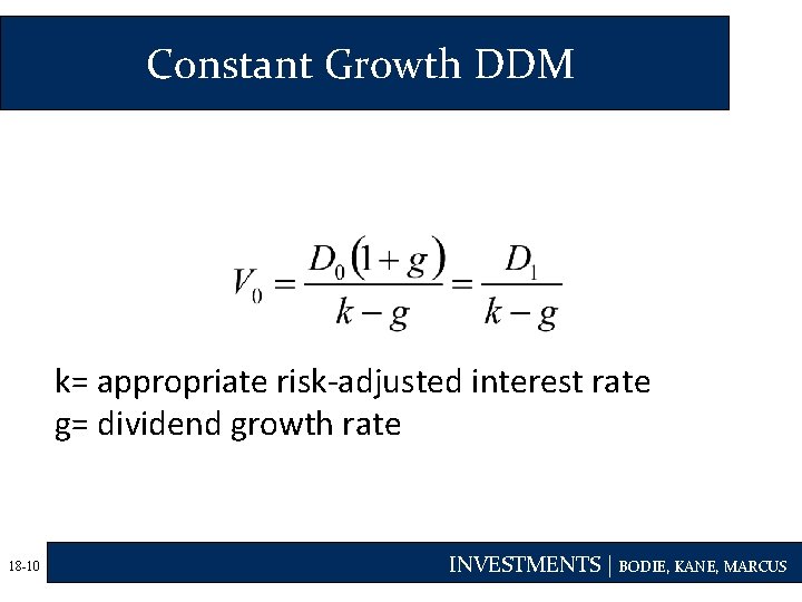 Constant Growth DDM k= appropriate risk-adjusted interest rate g= dividend growth rate 18 -10