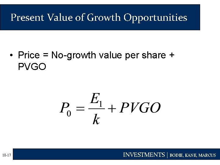 Present Value of Growth Opportunities • Price = No-growth value per share + PVGO