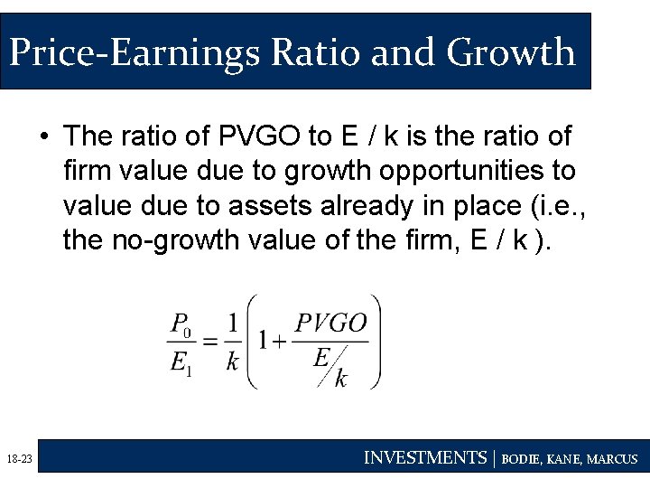 Price-Earnings Ratio and Growth • The ratio of PVGO to E / k is