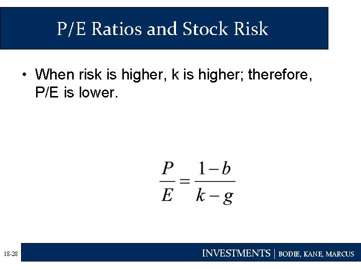 P/E Ratios and Stock Risk • When risk is higher, k is higher; therefore,