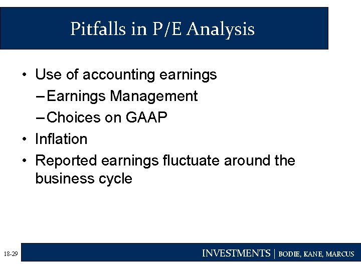 Pitfalls in P/E Analysis • Use of accounting earnings – Earnings Management – Choices