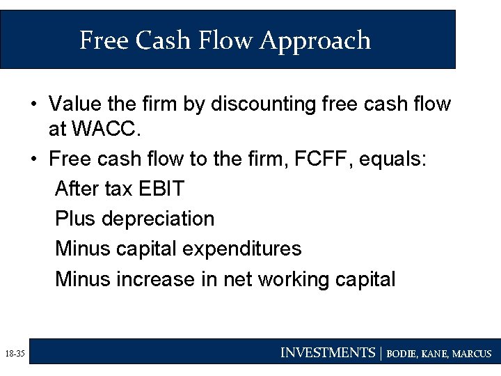 Free Cash Flow Approach • Value the firm by discounting free cash flow at