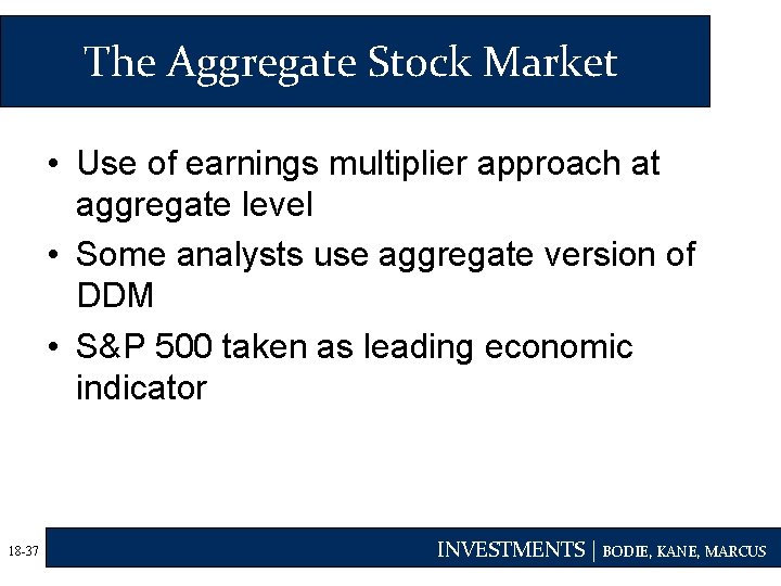 The Aggregate Stock Market • Use of earnings multiplier approach at aggregate level •