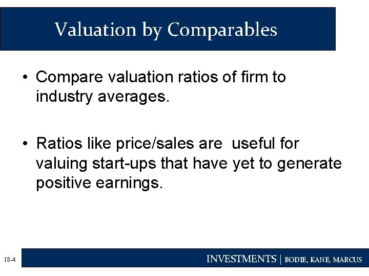 Valuation by Comparables • Compare valuation ratios of firm to industry averages. • Ratios