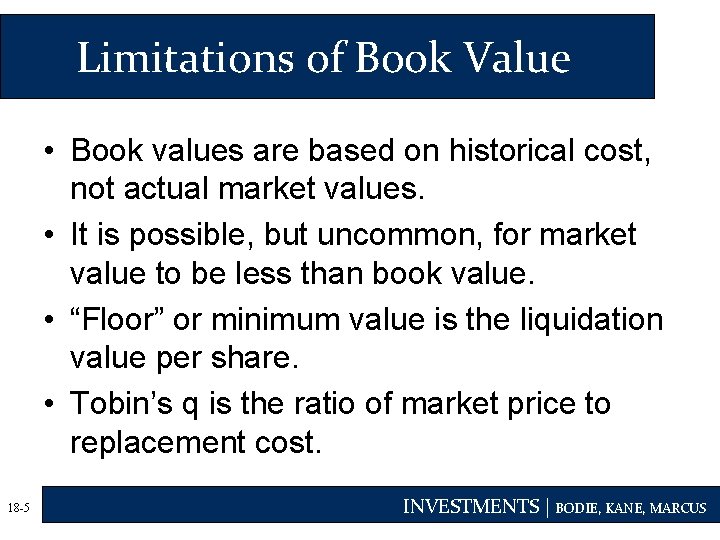 Limitations of Book Value • Book values are based on historical cost, not actual