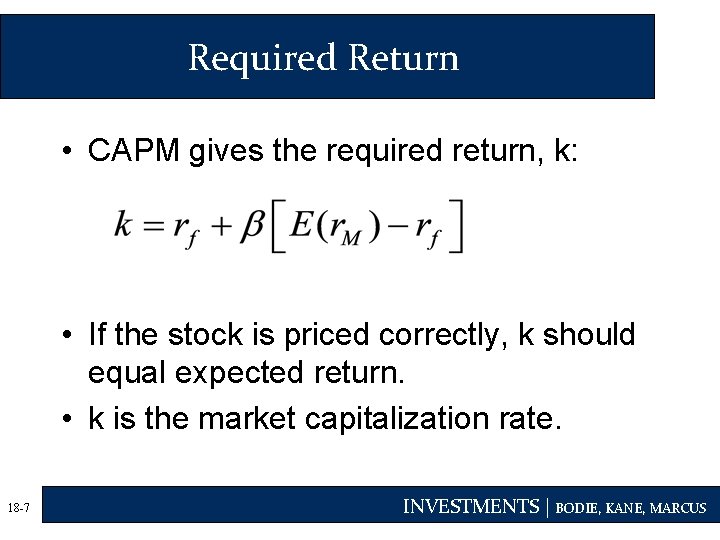 Required Return • CAPM gives the required return, k: • If the stock is