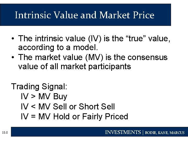 Intrinsic Value and Market Price • The intrinsic value (IV) is the “true” value,