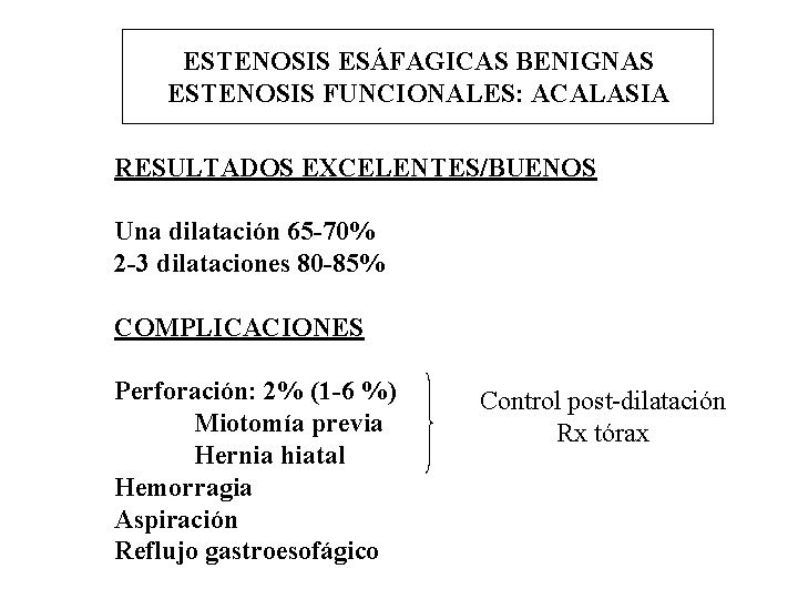 ESTENOSIS ESÁFAGICAS BENIGNAS ESTENOSIS FUNCIONALES: ACALASIA RESULTADOS EXCELENTES/BUENOS Una dilatación 65 -70% 2 -3