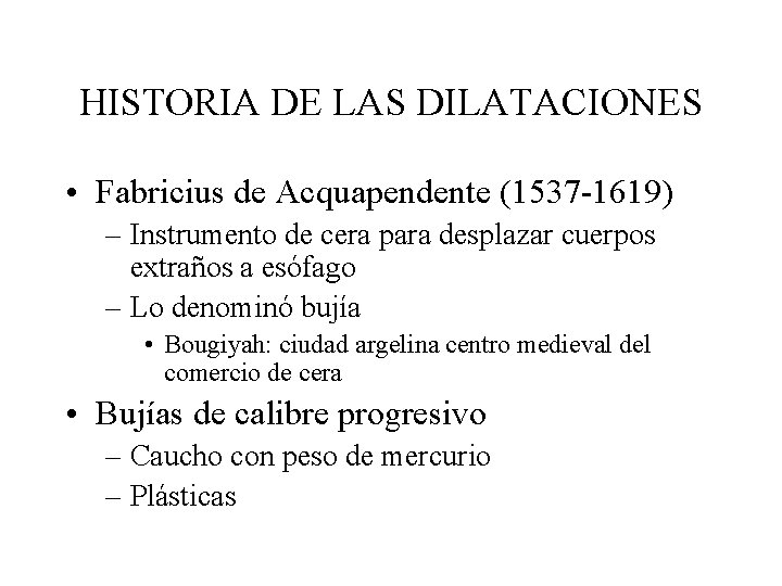 HISTORIA DE LAS DILATACIONES • Fabricius de Acquapendente (1537 -1619) – Instrumento de cera