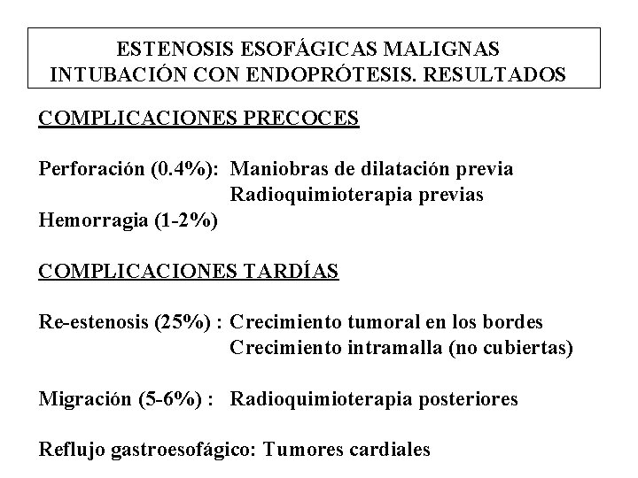 ESTENOSIS ESOFÁGICAS MALIGNAS INTUBACIÓN CON ENDOPRÓTESIS. RESULTADOS COMPLICACIONES PRECOCES Perforación (0. 4%): Maniobras de