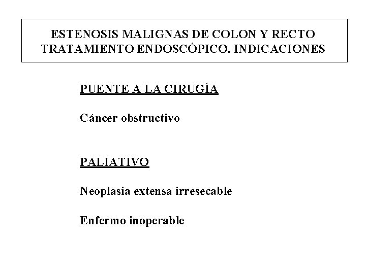 ESTENOSIS MALIGNAS DE COLON Y RECTO TRATAMIENTO ENDOSCÓPICO. INDICACIONES PUENTE A LA CIRUGÍA Cáncer