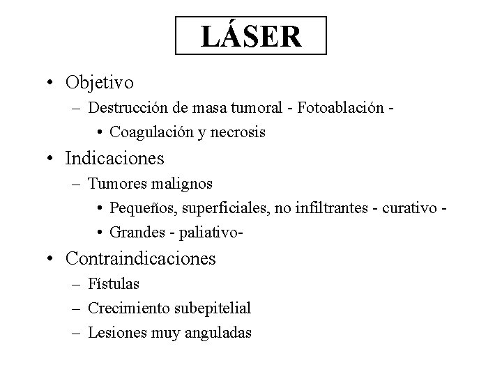 LÁSER • Objetivo – Destrucción de masa tumoral - Fotoablación • Coagulación y necrosis