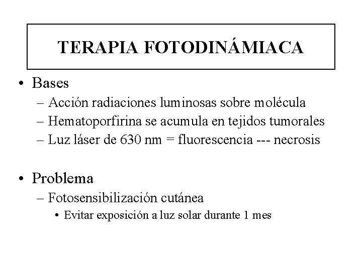 TERAPIA FOTODINÁMIACA • Bases – Acción radiaciones luminosas sobre molécula – Hematoporfirina se acumula