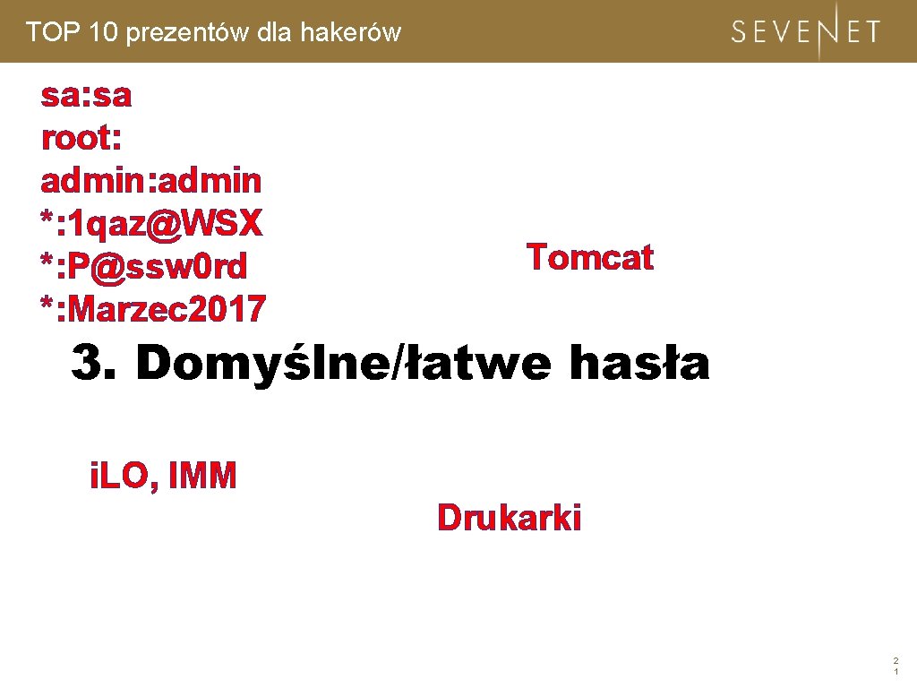 TOP 10 prezentów dla hakerów sa: sa root: admin *: 1 qaz@WSX *: P@ssw