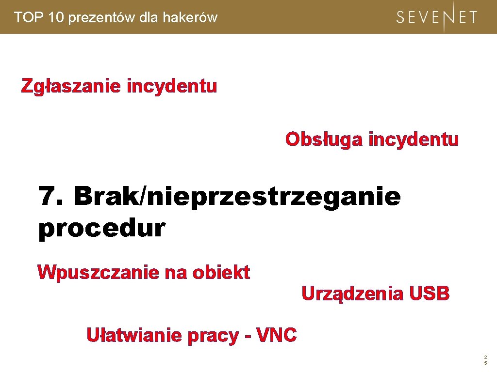 TOP 10 prezentów dla hakerów Zgłaszanie incydentu Obsługa incydentu 7. Brak/nieprzestrzeganie procedur Wpuszczanie na