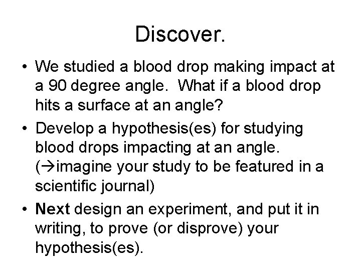 Discover. • We studied a blood drop making impact at a 90 degree angle.