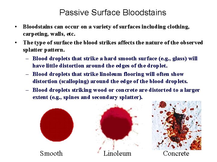 Passive Surface Bloodstains • Bloodstains can occur on a variety of surfaces including clothing,