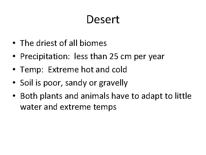 Desert • • • The driest of all biomes Precipitation: less than 25 cm
