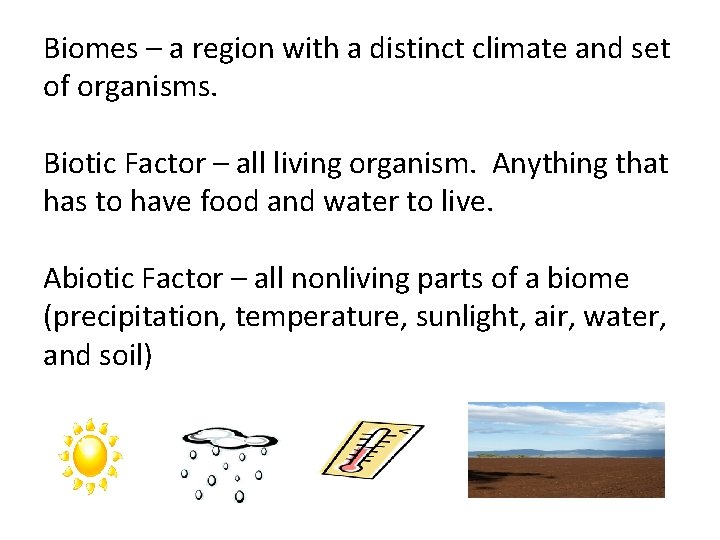 Biomes – a region with a distinct climate and set of organisms. Biotic Factor