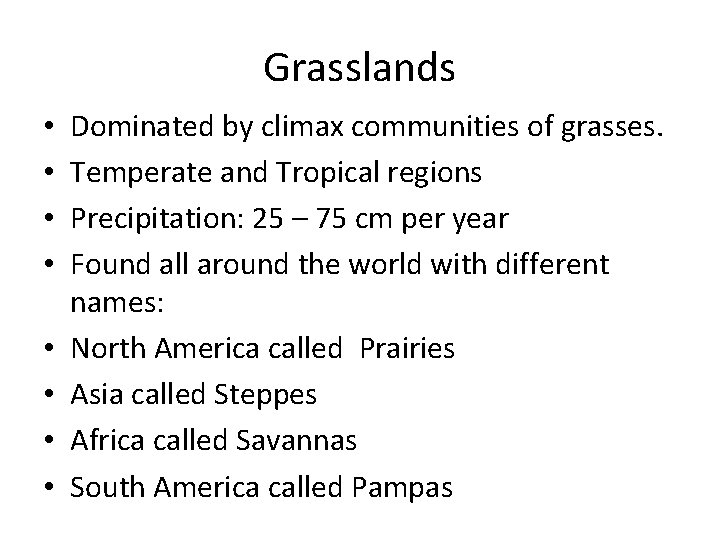 Grasslands • • Dominated by climax communities of grasses. Temperate and Tropical regions Precipitation: