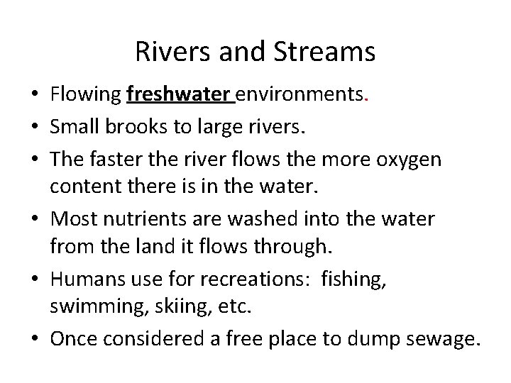 Rivers and Streams • Flowing freshwater environments. • Small brooks to large rivers. •