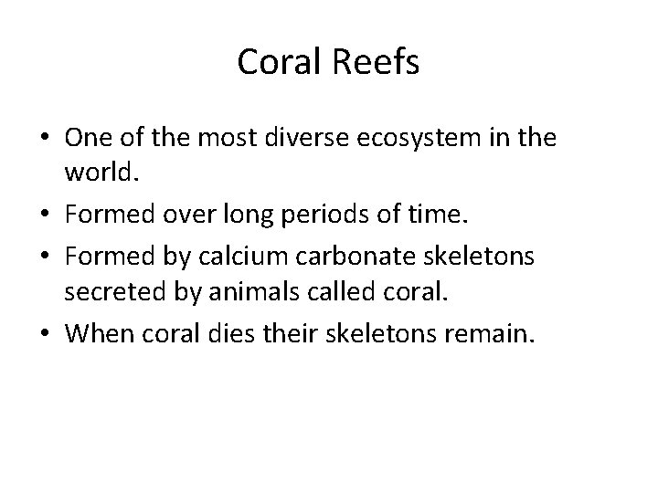 Coral Reefs • One of the most diverse ecosystem in the world. • Formed