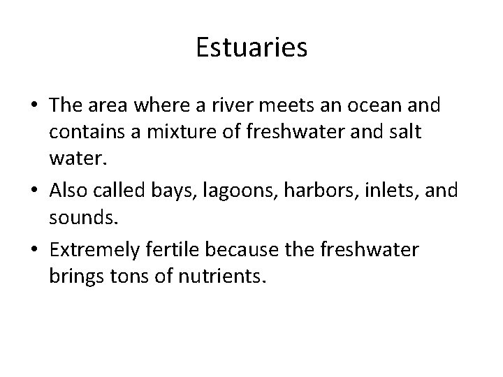 Estuaries • The area where a river meets an ocean and contains a mixture
