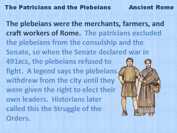 The Patricians and the Plebeians Ancient Rome The plebeians were the merchants, farmers, and