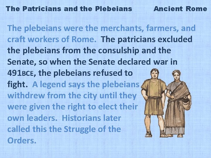 The Patricians and the Plebeians Ancient Rome The plebeians were the merchants, farmers, and