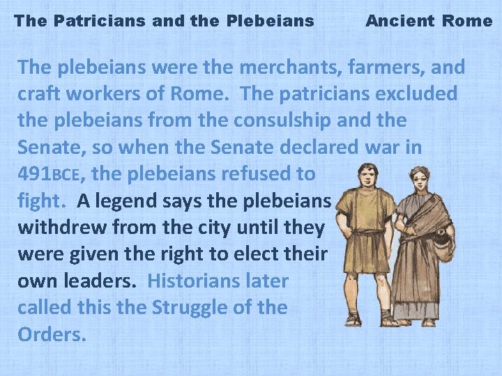 The Patricians and the Plebeians Ancient Rome The plebeians were the merchants, farmers, and