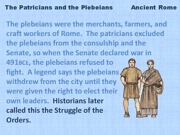The Patricians and the Plebeians Ancient Rome The plebeians were the merchants, farmers, and