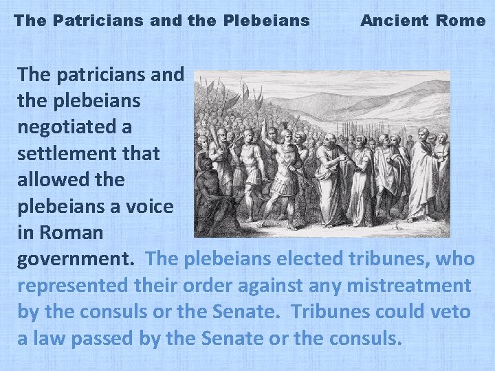 The Patricians and the Plebeians Ancient Rome The patricians and the plebeians negotiated a