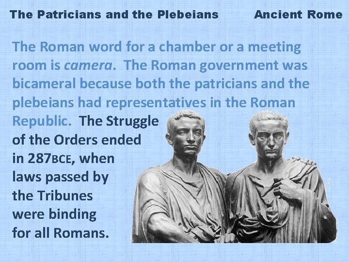 The Patricians and the Plebeians Ancient Rome The Roman word for a chamber or