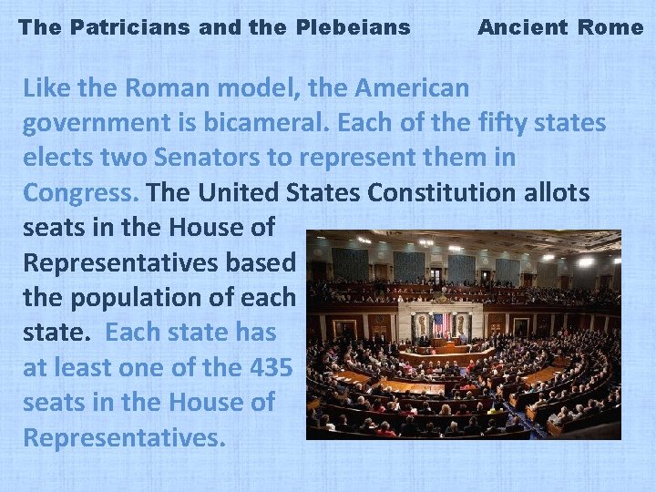The Patricians and the Plebeians Ancient Rome Like the Roman model, the American government