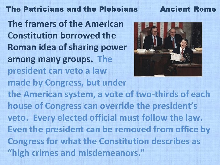 The Patricians and the Plebeians Ancient Rome The framers of the American Constitution borrowed