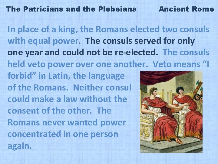 The Patricians and the Plebeians Ancient Rome In place of a king, the Romans