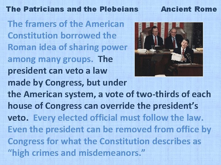 The Patricians and the Plebeians Ancient Rome The framers of the American Constitution borrowed