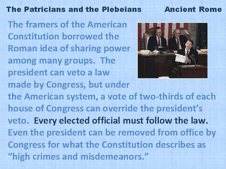 The Patricians and the Plebeians Ancient Rome The framers of the American Constitution borrowed