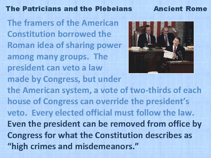 The Patricians and the Plebeians Ancient Rome The framers of the American Constitution borrowed