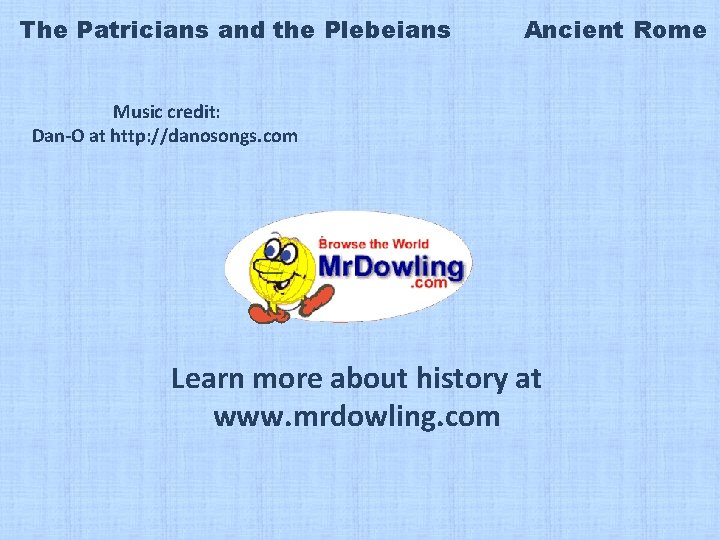 The Patricians and the Plebeians Ancient Rome Music credit: Dan-O at http: //danosongs. com