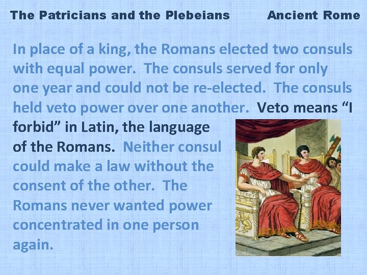 The Patricians and the Plebeians Ancient Rome In place of a king, the Romans