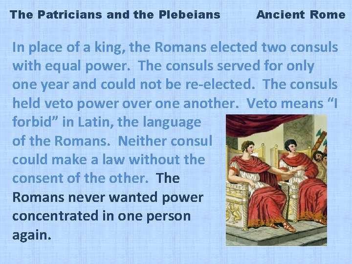 The Patricians and the Plebeians Ancient Rome In place of a king, the Romans