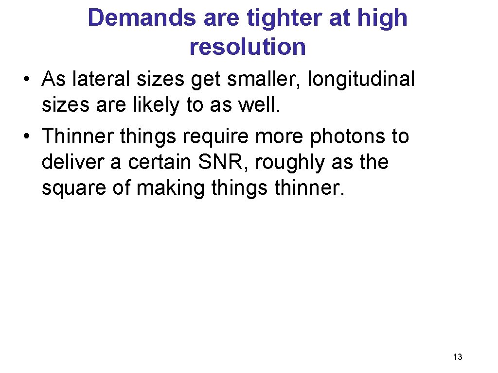 Demands are tighter at high resolution • As lateral sizes get smaller, longitudinal sizes