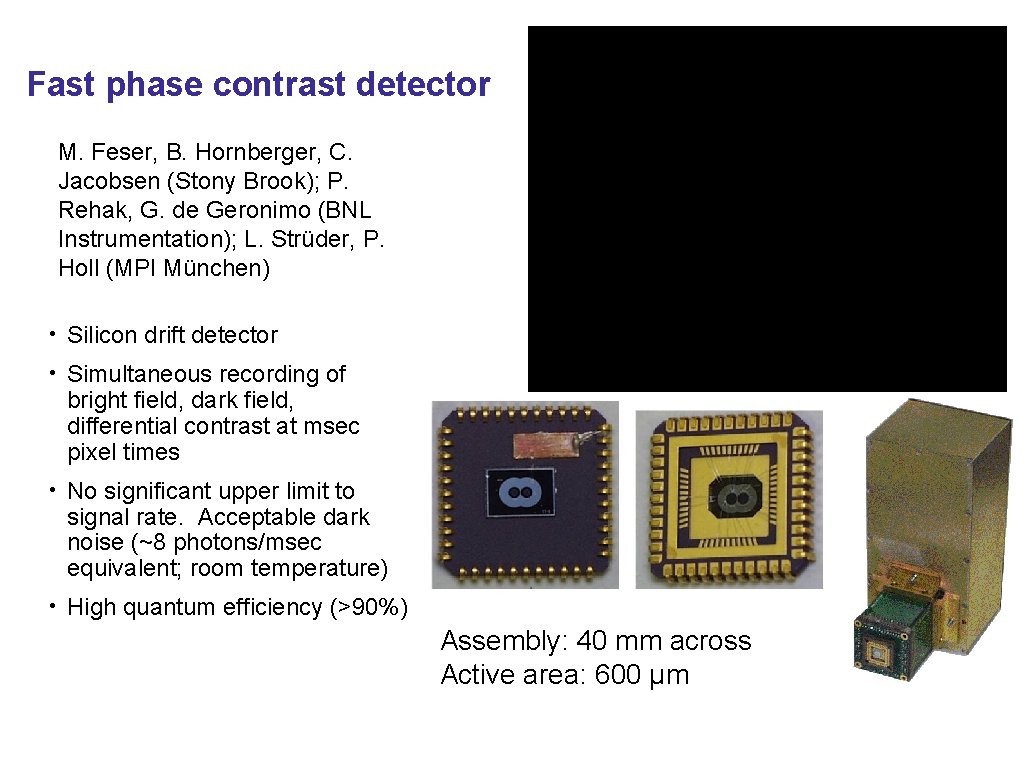 Fast phase contrast detector M. Feser, B. Hornberger, C. Jacobsen (Stony Brook); P. Rehak,