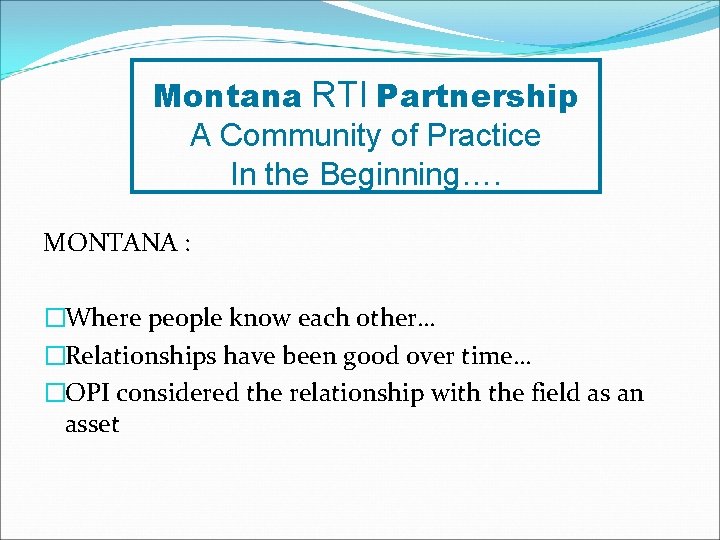 Montana RTI Partnership A Community of Practice In the Beginning…. MONTANA : �Where people