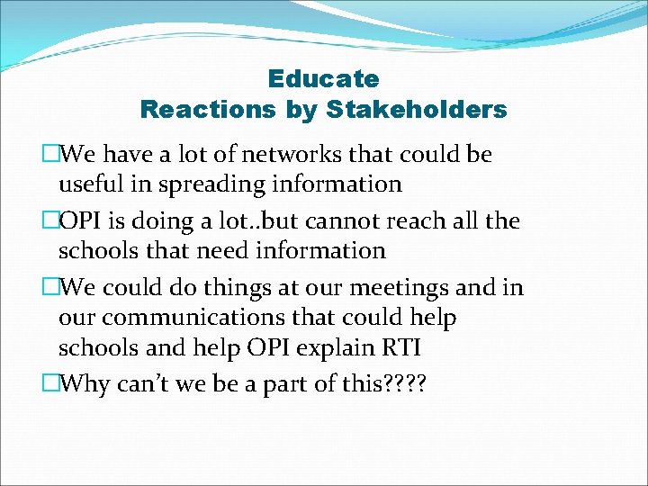 Educate Reactions by Stakeholders �We have a lot of networks that could be useful