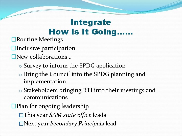 Integrate How Is It Going…… �Routine Meetings �Inclusive participation �New collaborations… o Survey to