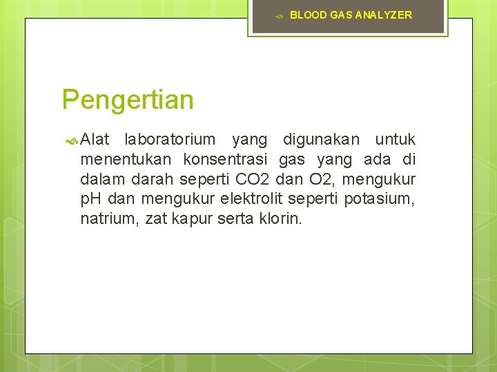  BLOOD GAS ANALYZER Pengertian Alat laboratorium yang digunakan untuk menentukan konsentrasi gas yang